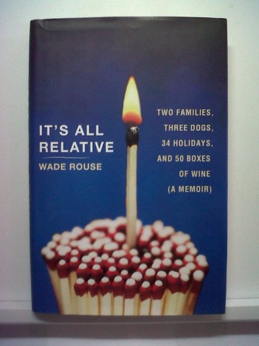 9780307718716: It's All Relative: Two Families, Three Dogs, 34 Holidays, and 50 Boxes of Wine (A Memoir)