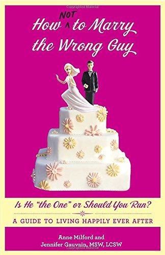 Beispielbild fr How Not to Marry the Wrong Guy : Is He the One or Should You Run? - A Guide to Living Happily Ever After zum Verkauf von Better World Books