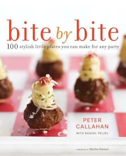 Bite By Bite: 100 Stylish Little Plates You Can Make for Any Party (9780307718792) by Callahan, Peter; Pelzel, Raquel