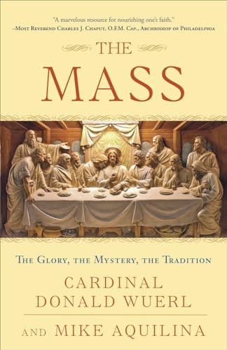 The Mass: The Glory, the Mystery, the Tradition (9780307718815) by Wuerl, Cardinal Donald; Aquilina, Mike