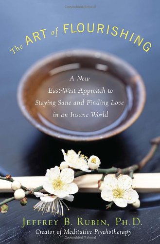 Beispielbild fr The Art of Flourishing : A New East-West Approach to Staying Sane and Finding Love in an Insane World zum Verkauf von Better World Books