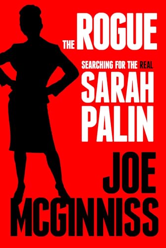 9780307718921: The Rogue: Searching for the Real Sarah Palin