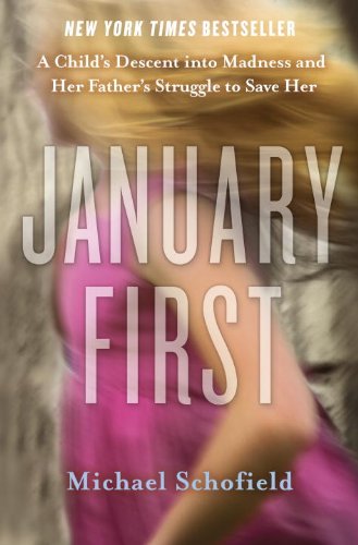 9780307719089: January First: A Child's Descent into Madness and Her Father's Struggle to Save Her