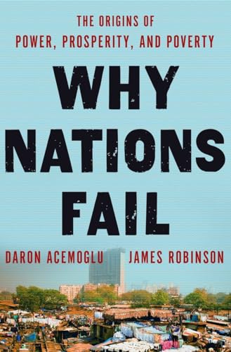 Why Nations Fail. The origins of power, prosperity, and poverty