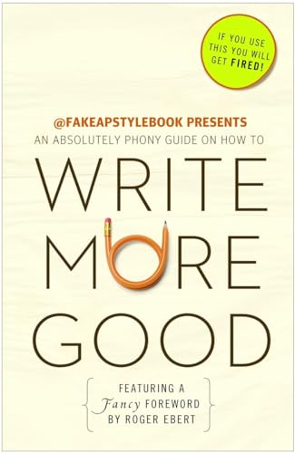 Imagen de archivo de Write More Good: An Absolutely Phony Guide a la venta por Your Online Bookstore