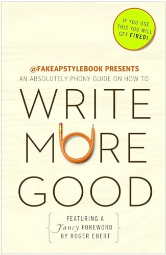 Stock image for Write More Good: An Absolutely Phony Guide for sale by Your Online Bookstore