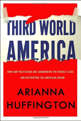 Imagen de archivo de Third World America: How Our Politicians Are Abandoning the Middle Class and Betraying the American Dream a la venta por Bob's Book Journey