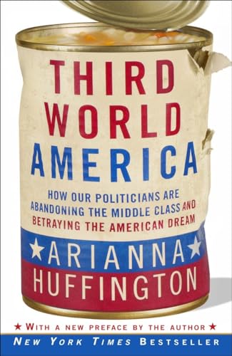 Beispielbild fr Third World America : How Our Politicians Are Abandoning the Middle Class and Betraying the American Dream zum Verkauf von Better World Books: West