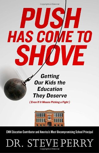 Push Has Come to Shove: Getting Our Kids the Education They Deserve--Even If It Means Picking a F...