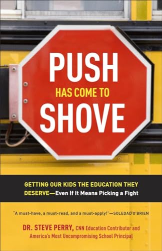 Imagen de archivo de Push Has Come to Shove: Getting Our Kids the Education They Deserve--Even If It Means Picking a Fight a la venta por SecondSale