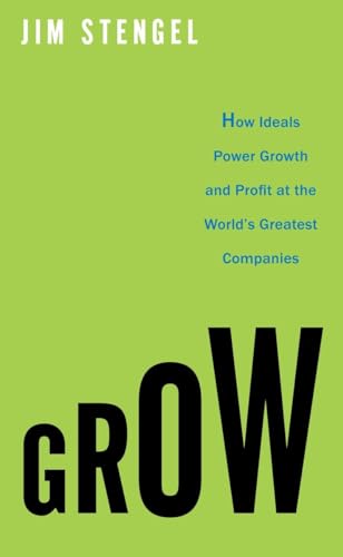 Stock image for Grow: How Ideals Power Growth and Profit at the World's Greatest Companies for sale by AwesomeBooks
