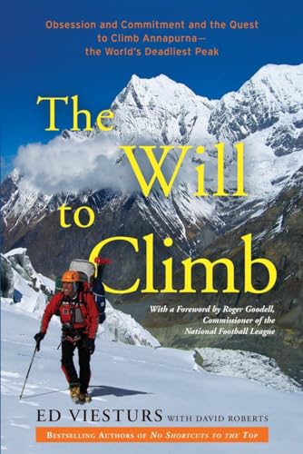 The Will to Climb: Obsession and Commitment and the Quest to Climb Annapurna--the World's Deadliest Peak (9780307720436) by Viesturs, Ed; Roberts, David