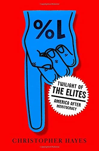 Stock image for Twilight of the Elites: America After Meritocracy for sale by gearbooks