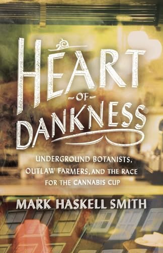 Stock image for Heart of Dankness : Underground Botanists, Outlaw Farmers, and the Race for the Cannabis Cup for sale by Better World Books