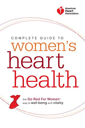 Stock image for American Heart Association Complete Guide to Women's Heart Health : The Go Red for Women Way to Well-Being and Vitality for sale by Better World Books