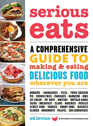 Imagen de archivo de Serious Eats: A Comprehensive Guide to Making and Eating Delicious Food Wherever You Are a la venta por Goodwill of Colorado