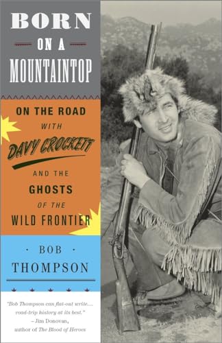 Stock image for Born on a Mountaintop : On the Road with Davy Crockett and the Ghosts of the Wild Frontier for sale by Better World Books