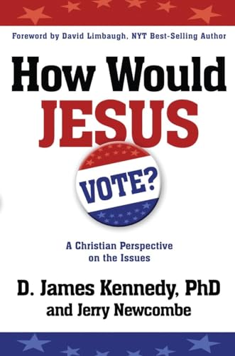 How Would Jesus Vote: A Christian Perspective on the Issues (9780307729682) by Kennedy, Dr. D. James James; Newcombe, Jerry