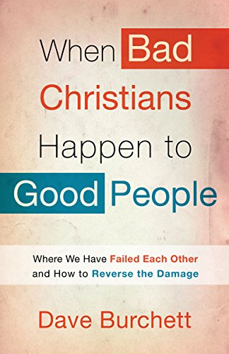 9780307729927: When Bad Christians Happen to Good People: Where We Have Failed Each Other and How to Reverse the Damage
