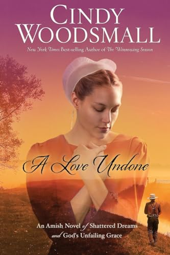 Beispielbild fr A Love Undone: An Amish Novel of Shattered Dreams and God's Unfailing Grace zum Verkauf von Wonder Book