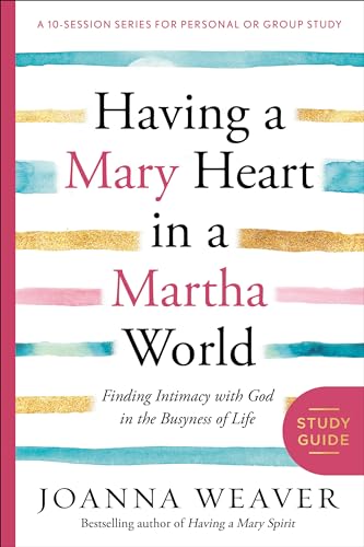 Stock image for Having a Mary Heart in a Martha World Study Guide: Finding Intimacy with God in the Busyness of Life (A 10-session Series for Personal or Group Study) for sale by Read&Dream