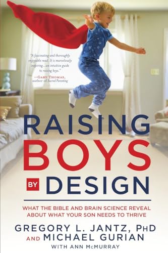 Raising Boys by Design: What the Bible and Brain Science Reveal About What Your Son Needs to Thrive (9780307731685) by Jantz, Dr. Gregory L.; Gurian, Michael