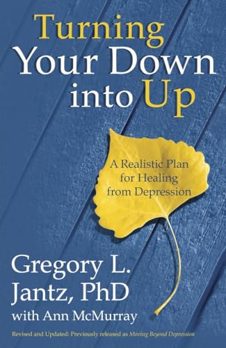 Turning Your Down into Up: A Realistic Plan for Healing from Depression (9780307732101) by Jantz, Dr. Gregory L.; McMurray, Ann