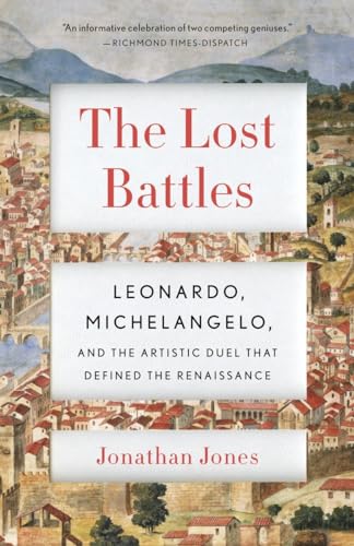Beispielbild fr The Lost Battles : Leonardo, Michelangelo and the Artistic Duel That Defined the Renaissance zum Verkauf von Better World Books