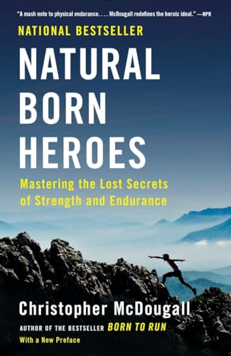 9780307742223: Natural Born Heroes: Mastering the Lost Secrets of Strength and Endurance [Lingua Inglese]