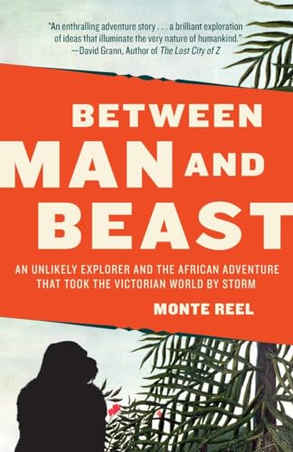 Stock image for Between Man and Beast: An Unlikely Explorer and the African Adventure that Took the Victorian World by Storm for sale by SecondSale