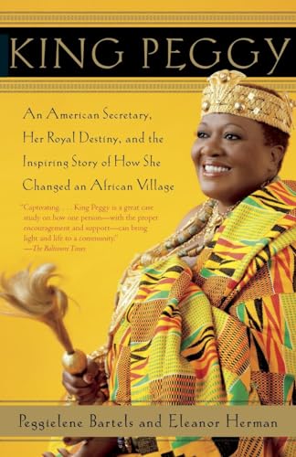 Stock image for King Peggy: An American Secretary, Her Royal Destiny, and the Inspiring Story of How She Changed an African Village for sale by More Than Words