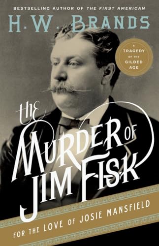 9780307743251: The Murder of Jim Fisk for the Love of Josie Mansfield: A Tragedy of the Gilded Age (American Portraits, 1)