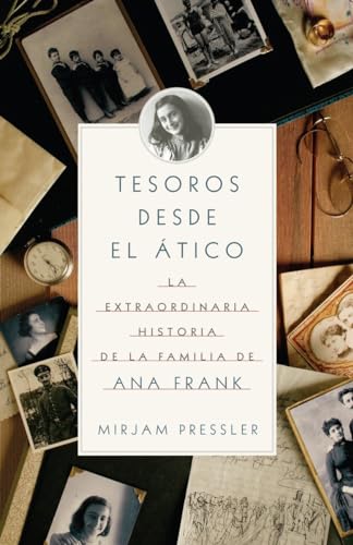 Tesoros desde el Ã¡tico: La extraordinario historia de la familia de Ana Frank (Spanish Edition) (9780307743466) by Pressler, Mirjam; Gerti, Elias