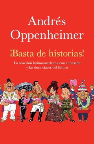 Beispielbild fr Basta de historias! La Obsesion Latinoamericana con el Pasado y las Doce Claves del Futuro (Spanish Edition) zum Verkauf von Wonder Book