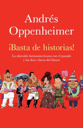 9780307743510: Basta de historias! La Obsesion Latinoamericana con el Pasado y las Doce Claves del Futuro (Spanish Edition)