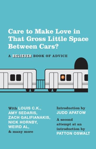 Stock image for Care to Make Love in That Gross Little Space Between Cars? : A Believer Book of Advice for sale by Better World Books