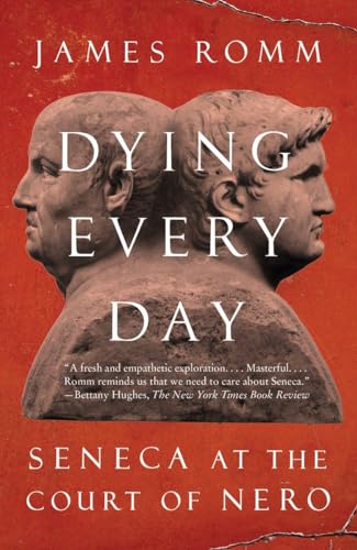 9780307743749: Dying Every Day: Seneca at the Court of Nero