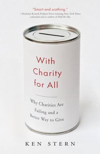 9780307743817: With Charity For All: Why Charities Are Failing and a Better Way to Give