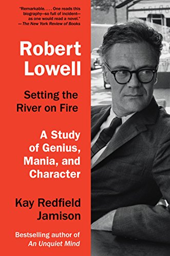 Stock image for Robert Lowell, Setting the River on Fire: A Study of Genius, Mania, and Character for sale by ThriftBooks-Dallas