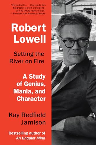 Stock image for Robert Lowell, Setting the River on Fire: A Study of Genius, Mania, and Character for sale by SecondSale