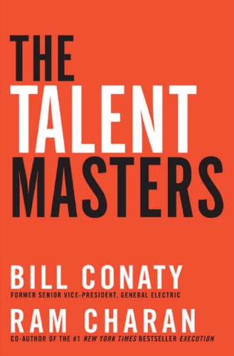 The Talent Masters: How Great Companies Deliver the Numbers by Putting People Before Numbers (9780307750389) by Conaty, Bill; Charan, Ram