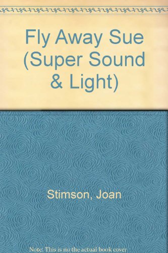 Fly Away Sue (Super Sound & Light) (9780307809735) by Joan Stimson