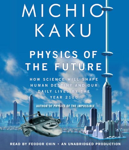 9780307877055: Physics of the Future: How Science Will Shape Human Destiny and Our Daily Lives by the Year 2100