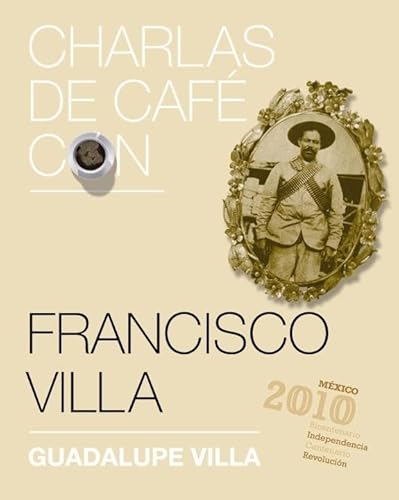 9780307881977: Charlas de cafe con Francisco Villa / Coffee Chat with Francisco Villa