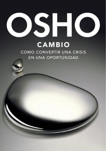 Cambio / Change: Como Convertir Una Crisis En Una Oportunidad / Like Turning a Crisis into an Opportunity (Spanish Edition) (9780307882226) by Osho