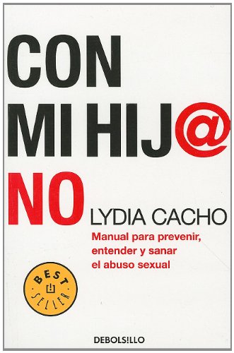 9780307882523: Con Mi Hij@ No: Manual Para Prevenir, Entender y Sanar el Abuso Sexual