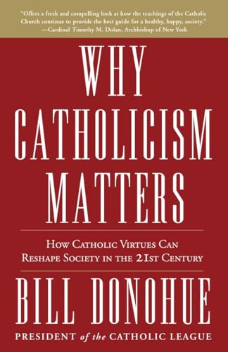 Stock image for Why Catholicism Matters: How Catholic Virtues Can Reshape Society in the Twenty-First Century for sale by SecondSale