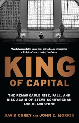 Beispielbild fr King of Capital: The Remarkable Rise, Fall, and Rise Again of Steve Schwarzman and Blackstone zum Verkauf von BooksRun