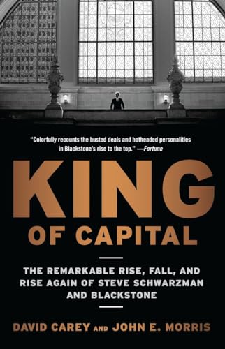 Stock image for King of Capital : The Remarkable Rise, Fall, and Rise Again of Steve Schwarzman and Blackstone for sale by Better World Books