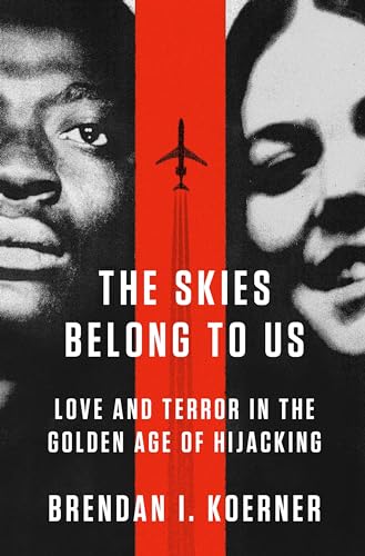 Beispielbild fr The Skies Belong to Us : Love and Terror in the Golden Age of Hijacking zum Verkauf von Better World Books